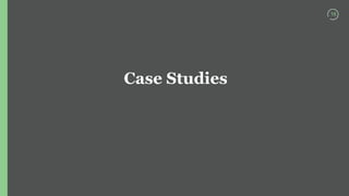 16
Case Studies
 