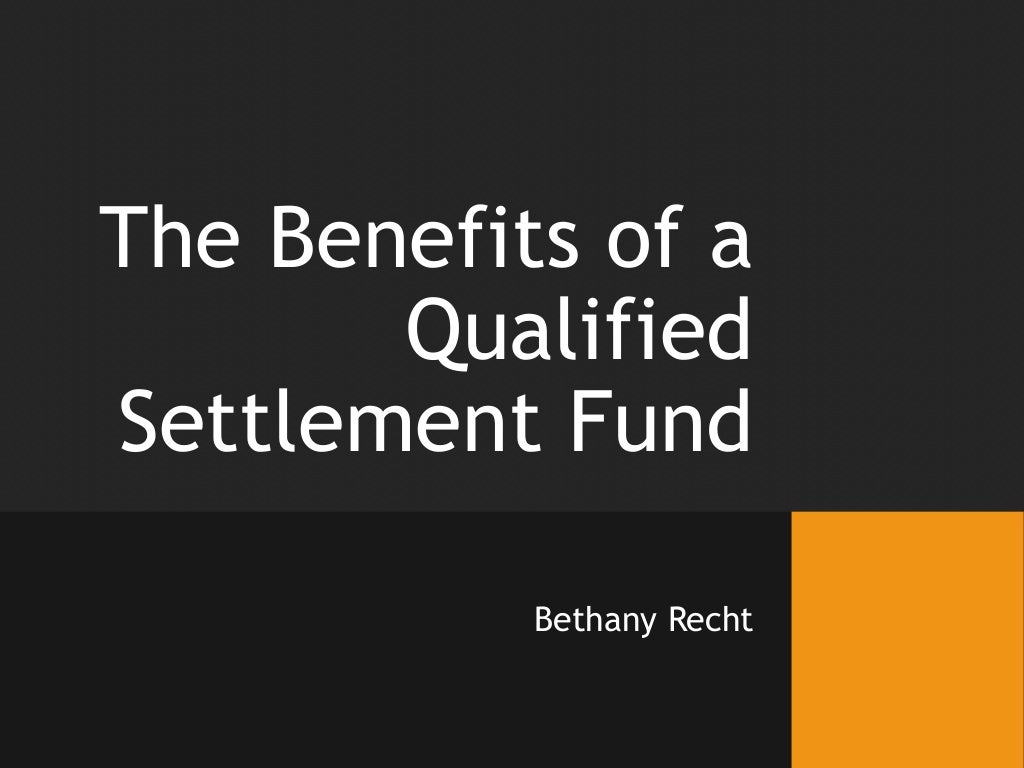 The Benefits of a Qualified Settlement Fund