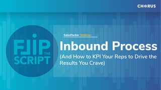 Inbound Process
(And How to KPI Your Reps to Drive the
Results You Crave)
SalesHacker Webinar:
 