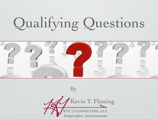 Qualifying Questions



        By

        Kevin T. Fleming
 