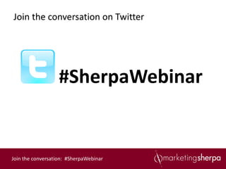 Join the conversation on Twitter




                   #SherpaWebinar


Join the conversation: #SherpaWebinar
 