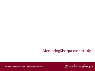 MarketingSherpa case study


Join the conversation: #SherpaWebinar
 