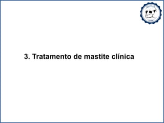 3. Tratamento de mastite clínica
 