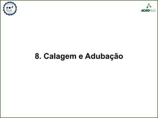 8. Calagem e Adubação
 