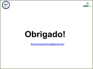 Obrigado!
fernandoaazambuja@gmail.com
 