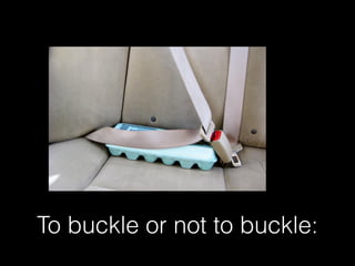 To buckle or not to buckle:

 