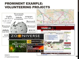 9/30/2013
2nd Qualinet Summer School

5

PROMINENT EXAMPLE:
VOLUNTEERING PROJECTS

 