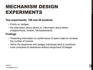 MECHANISM DESIGN
EXPERIMENTS
Two experiments: 150 and 30 students
• Points vs. badges
• No information about others vs. in...