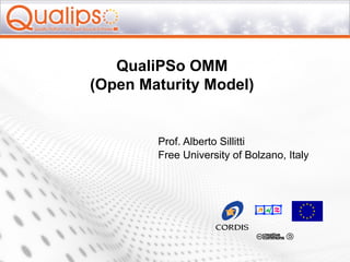QualiPSo OMM
(Open Maturity Model)


        Prof. Alberto Sillitti
        Free University of Bolzano, Italy
 