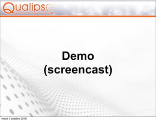 Demo
                       (screencast)


mardi 5 octobre 2010
 