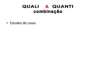 QUALI  &  QUANTI combinação Estudos de casos 