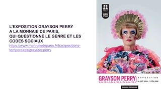 L’EXPOSITION GRAYSON PERRY
A LA MONNAIE DE PARIS,
QUI QUESTIONNE LE GENRE ET LES
CODES SOCIAUX
https://www.monnaiedeparis....