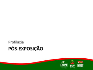 PÓS-EXPOSIÇÃO
Profilaxia
 