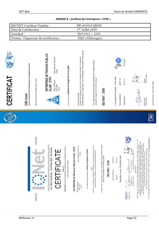 ISET Sfax Cours de Qualité (ANNEXES)
Belhassen. A Page 23
ANNEXE 8 : certificat de l’entreprise « ETPK »
 