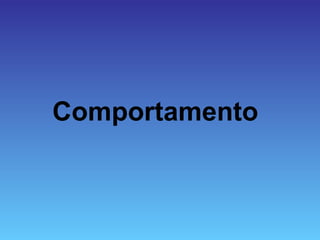 Comportamento
 