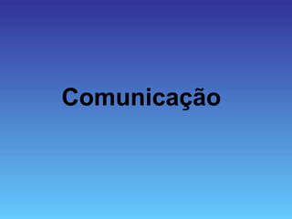 Comunicação
 