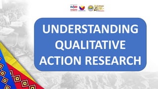 UNDERSTANDING
QUALITATIVE
ACTION RESEARCH
 