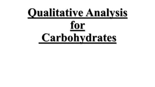 Qualitative Analysis
for
Carbohydrates
 