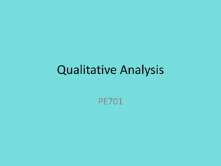 Qualitative Analysis

       PE701
 