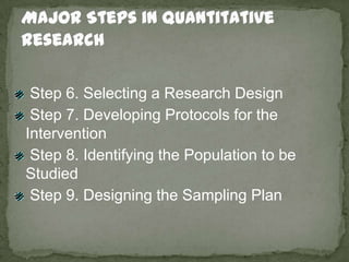 Major Steps in Quantitative Research<br /> Step 6. Selecting a Research Design<br /> Step 7. Developing Protocols for the ...