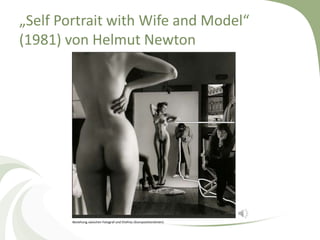 „Self Portrait with Wife and Model“
(1981) von Helmut Newton




        Beziehung zwischen Fotograf und Ehefrau (Kompositionslinien)
 