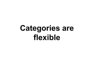 Categories are flexible 