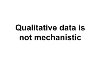 Qualitative data is not mechanistic 