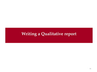 55
Writing a Qualitative report
 