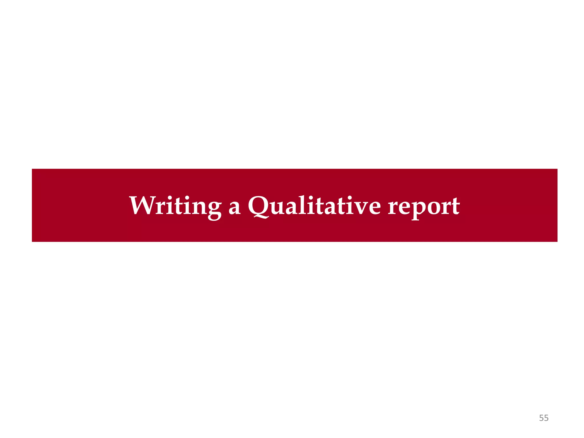 Writing a Qualitative report




                               55
 