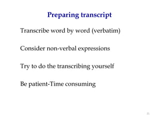 Preparing transcript

Transcribe word by word (verbatim)

Consider non-verbal expressions

Try to do the transcribing your...