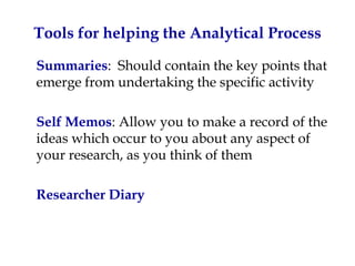 Tools for helping the Analytical Process

Summaries: Should contain the key points that
emerge from undertaking the specif...