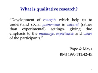 What is qualitative research?

“Development of concepts which help us to
understand social phenomena in natural (rather
th...