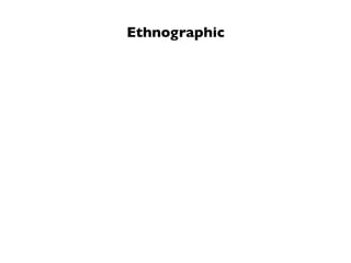 Ethnographic
 
