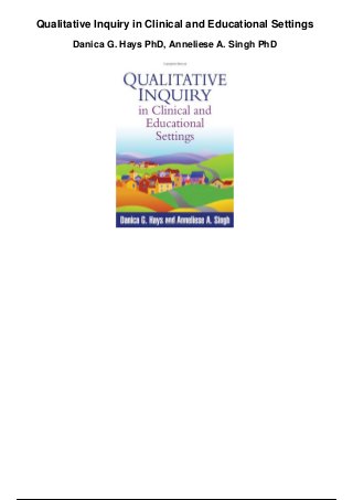 Qualitative Inquiry in Clinical and Educational Settings
Danica G. Hays PhD, Anneliese A. Singh PhD
 
