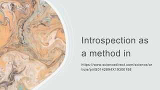 Introspection as
a method in
https://www.sciencedirect.com/science/ar
ticle/pii/S0142694X19300158
 