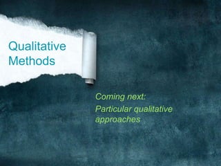 Qualitative MethodsComing next:Particular qualitative approaches