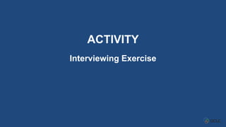 ACTIVITY
Interviewing Exercise
 