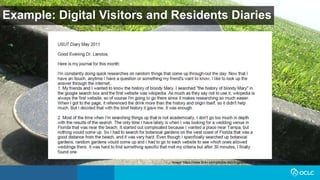 Example: Digital Visitors and Residents Diaries
Image: https://www.flickr.com/photos/dancingpapa2007/3674686528 by Naoki Tomeno / CC BY 2.0
 