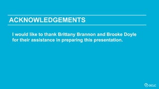 ACKNOWLEDGEMENTS
I would like to thank Brittany Brannon and Brooke Doyle
for their assistance in preparing this presentation.
 