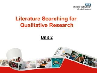 Literature Searching for  Qualitative Research Unit 2 