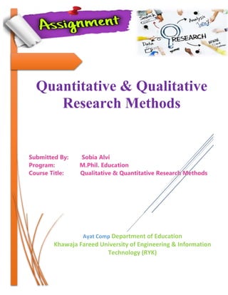 Quantitative & Qualitative
Research Methods
Ayat Comp Department of Education
Khawaja Fareed University of Engineering & Information
Technology (RYK)
 