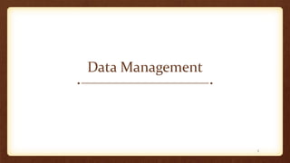 Data Management
3
 
