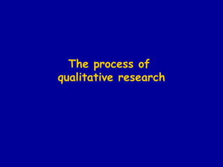 The process of  qualitative research 