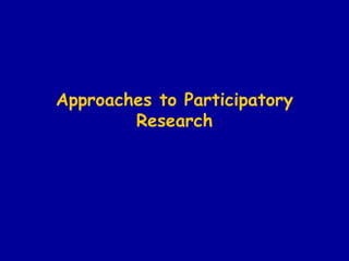 Approaches to Participatory Research 