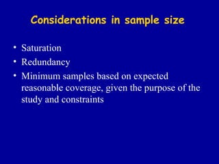 Considerations in sample size Saturation Redundancy Minimum samples based on expected reasonable coverage, given the purpose of the study and constraints 