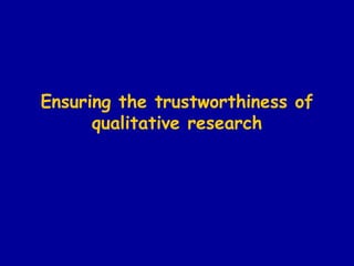 Ensuring the trustworthiness of qualitative research 