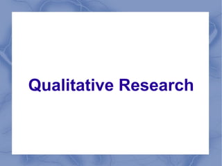 Qualitative Research
 