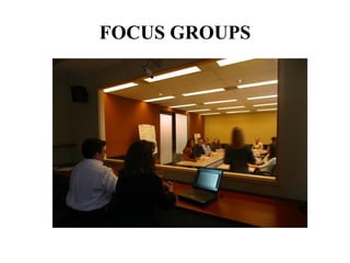 FOCUS GROUPS
 
