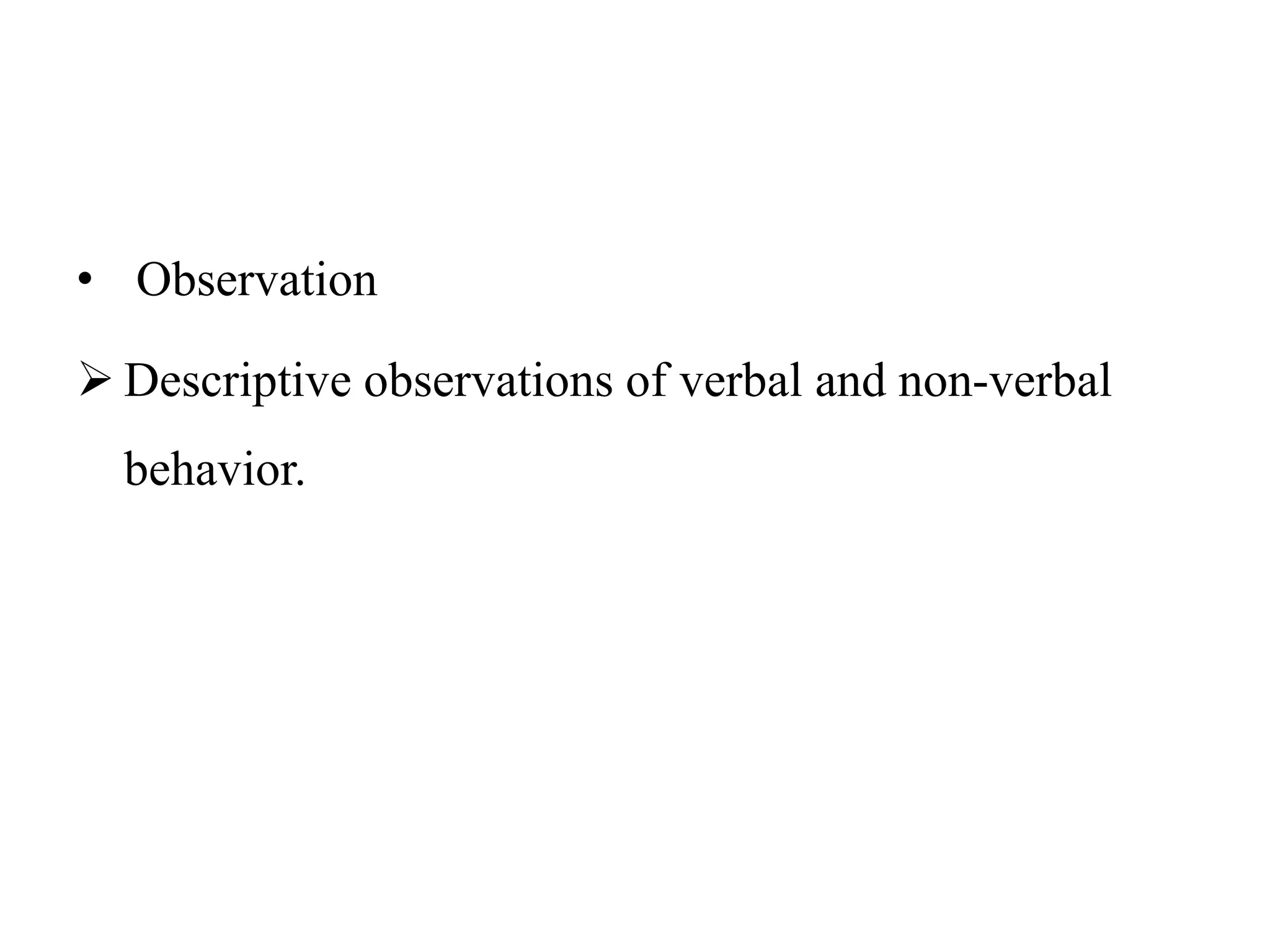• Observation
 Descriptive observations of verbal and non-verbal
behavior.
 