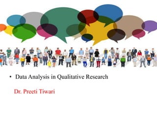 • Data Analysis in Qualitative Research
Dr. Preeti Tiwari
 
